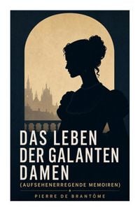 Produktbild: Das Leben der galanten Damen (Aufsehenerregende Memoiren)