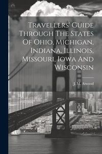Produktbild: Travellers' Guide Through The States Of Ohio, Michigan, Indiana, Illinois, Missouri, Iowa And Wisconsin