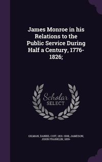 Produktbild: James Monroe in His Relations to the Public Service During Half a Century, 1776-1826;