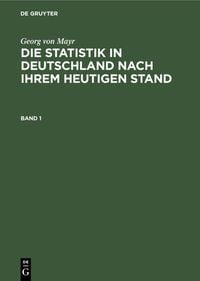 Produktbild: Die Statistik in Deutschland nach ihrem heutigen Stand. Band 1