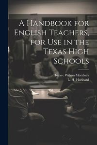 Produktbild: A Handbook for English Teachers, for Use in the Texas High Schools