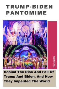Produktbild: Trump-Biden Pantomime: Behind The Rise And Fall Of Trump And Biden, And How They Imperiled The World.