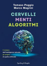 Produktbild: Cervelli, menti, algoritmi. Il mistero dell'intelligenza naturale, gli enigmi di quella artificiale