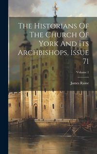 Produktbild: The Historians Of The Church Of York And Its Archbishops, Issue 71; Volume 1