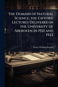 Produktbild: The Domain of Natural Science; the Gifford Lectures Delivered in the University of Aberdeen in 1921 and 1922