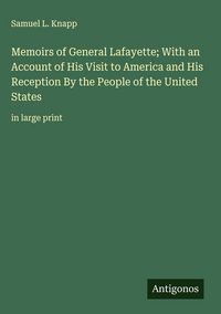 Produktbild: Memoirs of General Lafayette; With an Account of His Visit to America and His Reception By the People of the United States