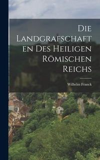 Produktbild: Die Landgrafschaften des Heiligen R&ouml;mischen Reichs