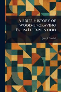 Produktbild: A Brief History of Wood-engraving From Its Invention