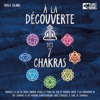 Produktbild: &Agrave; la d&eacute;couverte des 7 chakras: Trouvez la cl&eacute; de votre &eacute;nergie vitale et d'une vie zen et positive gr&acirc;ce &agrave; la lib&eacute;ration de vos chakras et au pouvoir d'autogu&eacute;rison (avec exercices & cure de chakras)