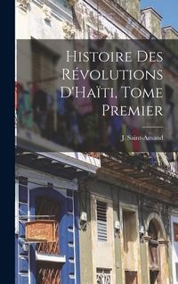 Produktbild: Histoire des R&eacute;volutions D'Ha&iuml;ti, Tome Premier