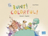 Bunt! - Kinderbuch Deutsch-Englisch mit mehrsprachiger Hör-CD + MP3-Hörbuch zum Download von Lena Hesse