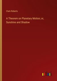 Produktbild: A Theorem on Planetary Motion; or, Sunshine and Shadow
