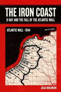 Produktbild: The Iron Coast D-Day And The Fall of The Atlantic Wall