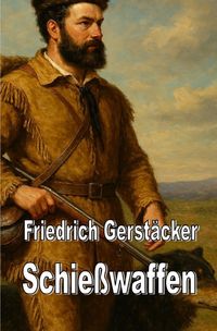 Produktbild: Beitr&auml;ge zur Friedrich-Gerst&auml;cker-Forschung / Schie&szlig;waffen