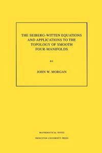 Produktbild: The Seiberg-Witten Equations and Applications to the Topology of Smooth Four-Manifolds