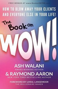 Produktbild: The Book on WOW: How to Blow Away Your Clients and Everyone Else in Your Life!