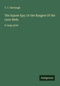 Produktbild: The Squaw Spy; Or the Rangers Of the Lava-Beds