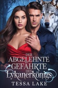 Produktbild: Der abgelehnte Gef&auml;hrte des Lykanerk&ouml;nigs (Alpha King lehnte den Vertrag mit seiner Gef&auml;hrtin ab - Trilogie, #3)