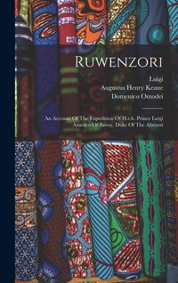 Produktbild: Ruwenzori: An Account Of The Expedition Of H.r.h. Prince Luigi Amedeo Of Savoy, Duke Of The Abruzzi