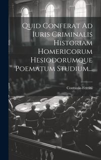 Produktbild: Quid Conferat Ad Iuris Criminalis Historiam Homericorum Hesiodorumque Poematum Studium...