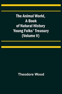 Produktbild: The Animal World, A Book of Natural History; Young Folks' Treasury (Volume V)