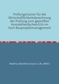 Produktbild: Pr&uuml;fungstrainer f&uuml;r die Wirtschaftlichkeitsberechnung der Pr&uuml;fung zum gepr&uuml;ften Immobilienfachwirt/in im Fach Bauprojektmanagement