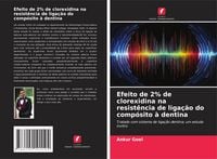 Produktbild: Efeito de 2% de clorexidina na resist&ecirc;ncia de liga&ccedil;&atilde;o do comp&oacute;sito &agrave; dentina