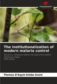 Produktbild: The institutionalization of modern malaria control