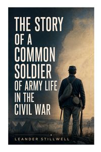 Produktbild: The Story of a Common Soldier of Army Life in the Civil War