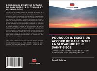 Produktbild: POURQUOI IL EXISTE UN ACCORD DE BASE ENTRE LA SLOVAQUIE ET LE SAINT-SI&Egrave;GE