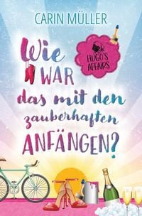 Produktbild: Hugo&rsquo;s Affairs &ndash; Wie war das mit zauberhaften Anf&auml;ngen?