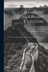 Produktbild: M&eacute;moires Concernant L'histoire: Les Sciences, Les Arts, Les Murs, Les Usages, &c. Des Chinois, Volume 1...