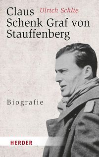 Bild vom Artikel Claus Schenk Graf von Stauffenberg vom Autor Ulrich Schlie