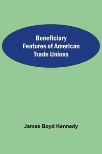 Produktbild: Beneficiary Features Of American Trade Unions