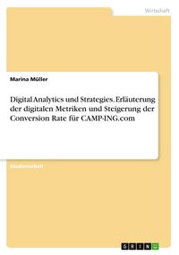 Produktbild: Digital Analytics und Strategies. Erl&auml;uterung der digitalen Metriken und Steigerung der Conversion Rate f&uuml;r CAMP-ING.com