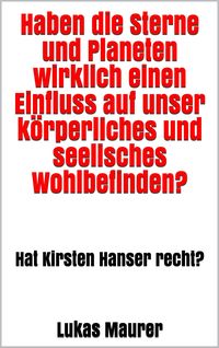 Produktbild: Haben die Sterne und Planeten wirklich einen Einfluss auf unser k&ouml;rperliches und seelisches Wohlbefinden?