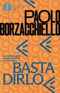 Produktbild: Basta dirlo. Le parole da scegliere e le parole da evitare per una vita felice