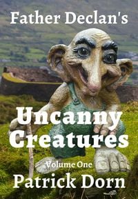 Produktbild: Father Declan's Uncanny Creatures (A Father Declan Supernatural Mystery, #1)