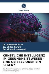 Produktbild: K&uuml;nstliche Intelligenz im Gesundheitswesen - eine Geissel Oder ein Segen?