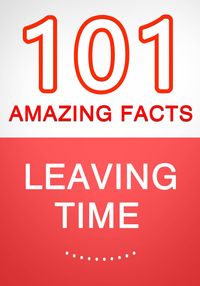 Bild vom Artikel Leaving Time - 101 Amazing Facts You Didn't Know vom Autor G. Whiz