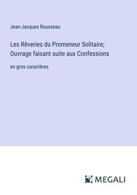 Produktbild: Les Rêveries du Promeneur Solitaire; Ouvrage faisant suite aux Confessions