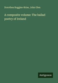 Produktbild: A composite volume: The ballad poetry of Ireland