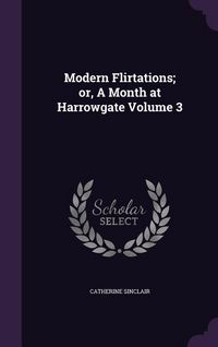 Produktbild: Modern Flirtations; or, A Month at Harrowgate Volume 3