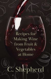 Produktbild: Recipes for Making Wine from Fruit and Vegetables at Home