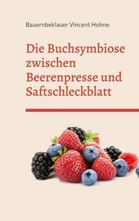 Produktbild: Die Buchsymbiose zwischen Beerenpresse und Saftschleckblatt