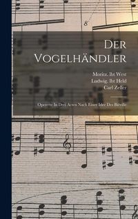 Produktbild: Der Vogelh&auml;ndler; Operette In Drei Acten Nach Einer Idee Des Bi&eacute;ville