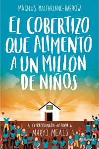 Produktbild: El cobertizo que aliment&oacute; a un mill&oacute;n de ni&ntilde;os : la extraordinaria historia de Mary's Meals