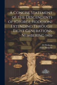 Produktbild: A Concise Statement of the Descendents of (George Hodgson) Extending Through Eight Generations, Numbering 1416