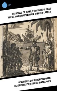 Produktbild: Geschichte der Konquistadoren: Historische Studien und Biographien