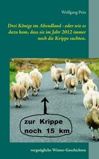 Produktbild: Drei K&ouml;nige im Abendland - oder wie es dazu kam, dass sie im Jahr 2012 immer noch die Krippe suchten.